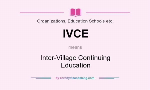 What does IVCE mean? It stands for Inter-Village Continuing Education