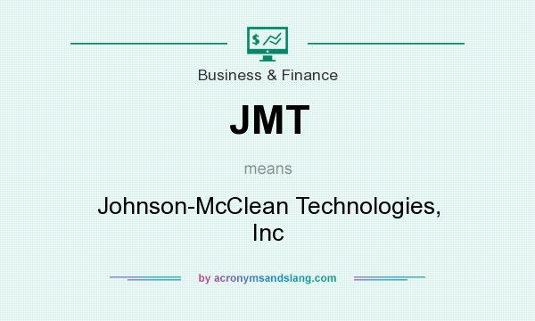 What does JMT mean? It stands for Johnson-McClean Technologies, Inc
