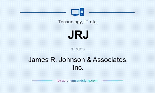 What does JRJ mean? It stands for James R. Johnson & Associates, Inc.