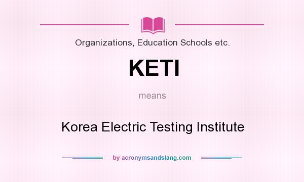 What does KETI mean? It stands for Korea Electric Testing Institute