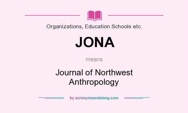 What does JONA mean? It stands for Journal of Northwest Anthropology