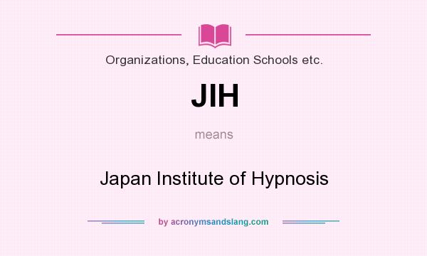 What does JIH mean? It stands for Japan Institute of Hypnosis