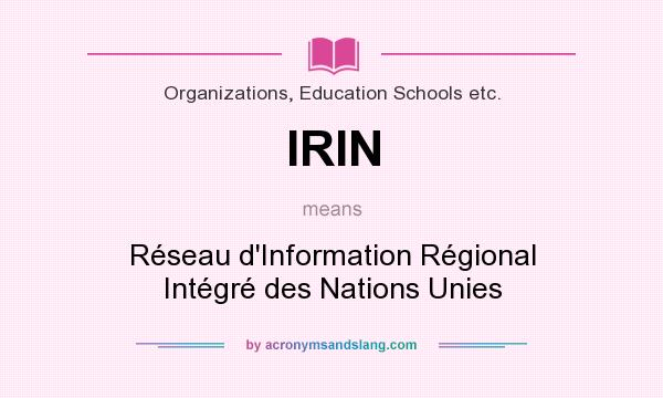 What does IRIN mean? It stands for Réseau d`Information Régional Intégré des Nations Unies