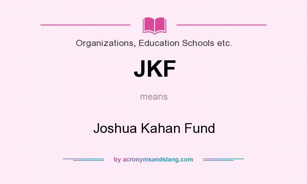 What does JKF mean? It stands for Joshua Kahan Fund