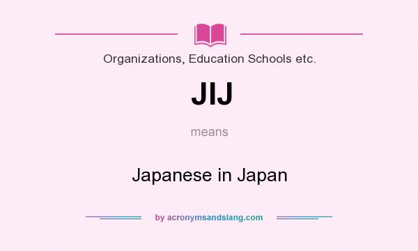What does JIJ mean? It stands for Japanese in Japan