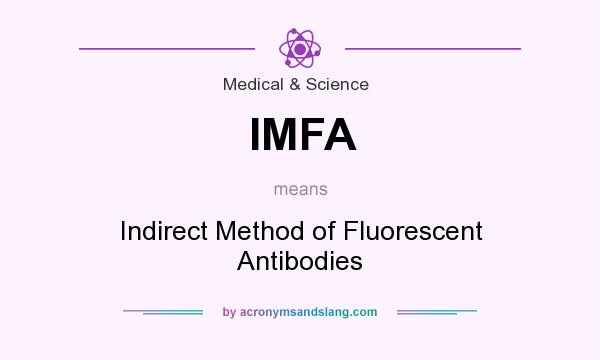 What does IMFA mean? It stands for Indirect Method of Fluorescent Antibodies