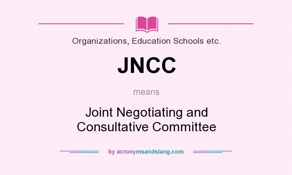 What does JNCC mean? It stands for Joint Negotiating and Consultative Committee