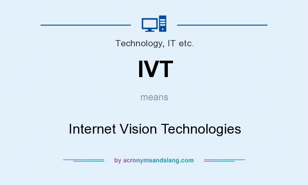 What does IVT mean? It stands for Internet Vision Technologies