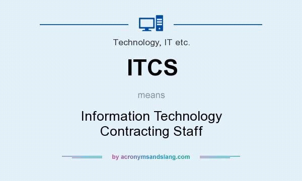 What does ITCS mean? It stands for Information Technology Contracting Staff