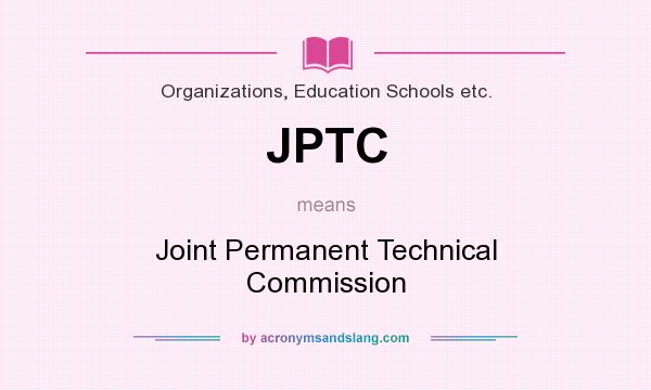 What does JPTC mean? It stands for Joint Permanent Technical Commission