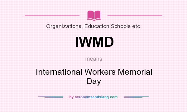 What does IWMD mean? It stands for International Workers Memorial Day