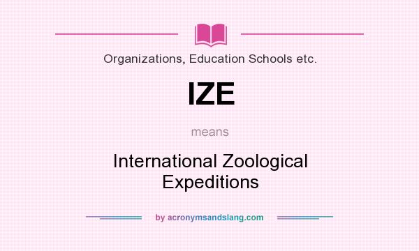 What does IZE mean? It stands for International Zoological Expeditions