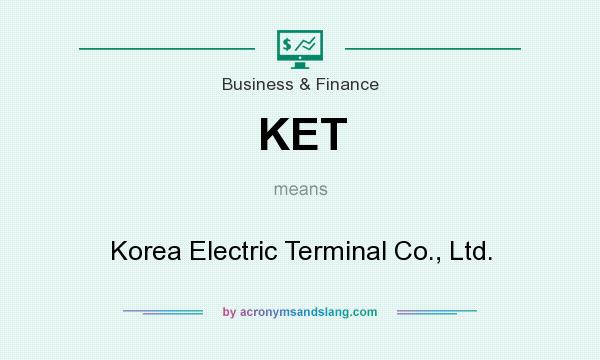 What does KET mean? It stands for Korea Electric Terminal Co., Ltd.