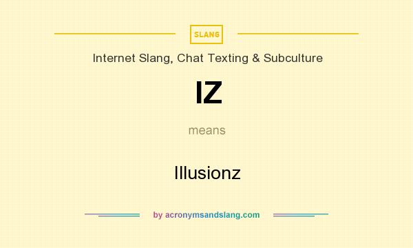 What does IZ mean? It stands for Illusionz