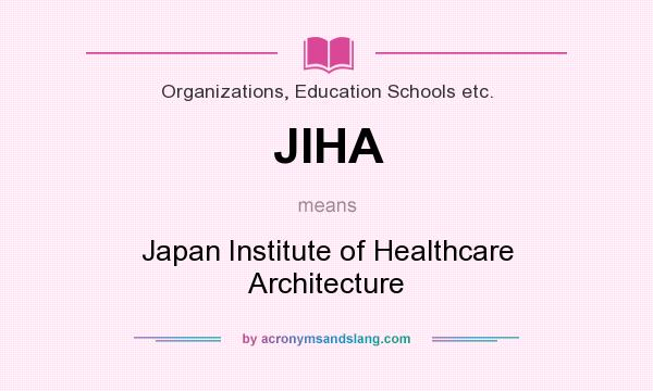 What does JIHA mean? It stands for Japan Institute of Healthcare Architecture