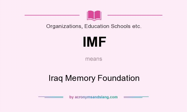 What does IMF mean? It stands for Iraq Memory Foundation