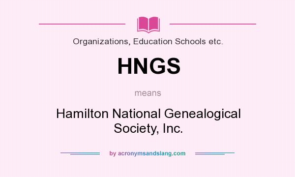 What does HNGS mean? It stands for Hamilton National Genealogical Society, Inc.