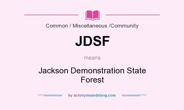 What does JDSF mean? It stands for Jackson Demonstration State Forest