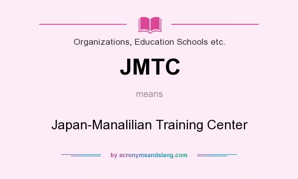 What does JMTC mean? It stands for Japan-Manalilian Training Center