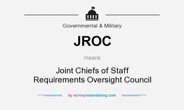 What does JROC mean? It stands for Joint Chiefs of Staff Requirements Oversight Council