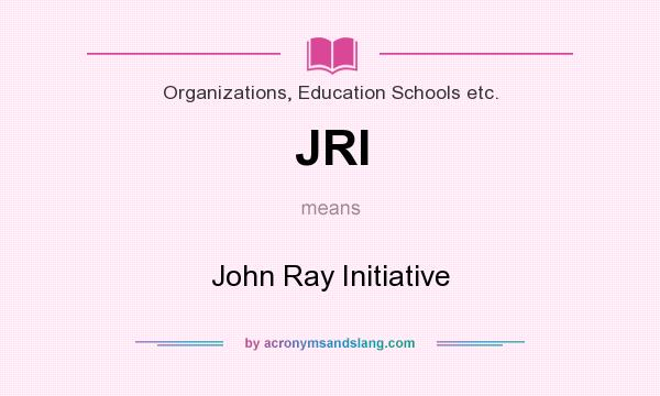 What does JRI mean? It stands for John Ray Initiative