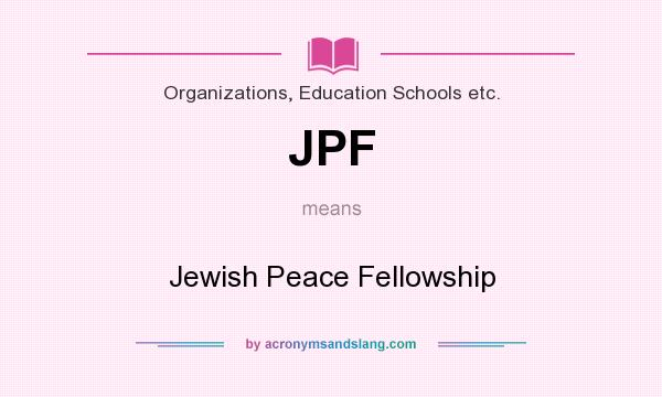 What does JPF mean? It stands for Jewish Peace Fellowship