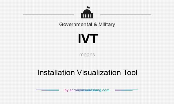 What does IVT mean? It stands for Installation Visualization Tool