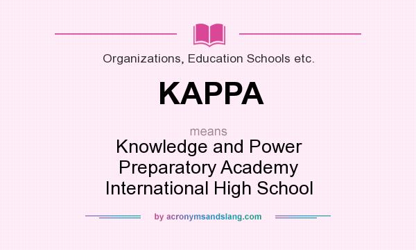 What does KAPPA mean? It stands for Knowledge and Power Preparatory Academy International High School