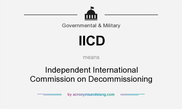What does IICD mean? It stands for Independent International Commission on Decommissioning