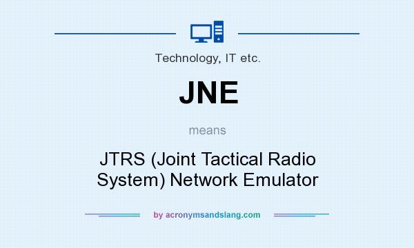 What does JNE mean? It stands for JTRS (Joint Tactical Radio System) Network Emulator