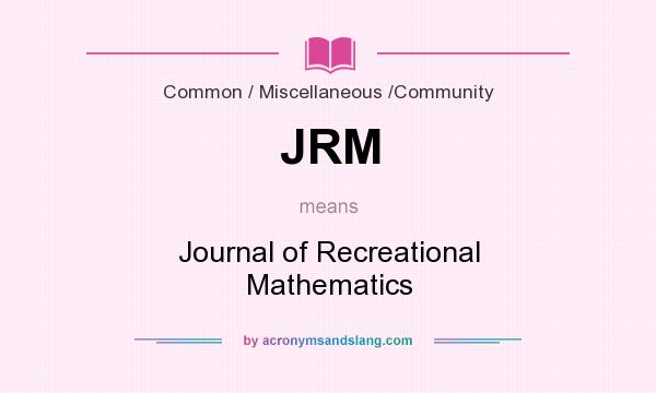 What does JRM mean? It stands for Journal of Recreational Mathematics