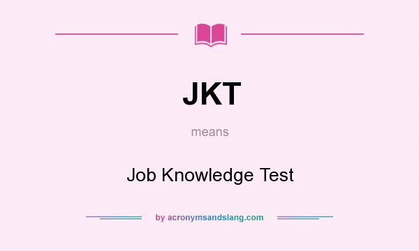 What does JKT mean? It stands for Job Knowledge Test