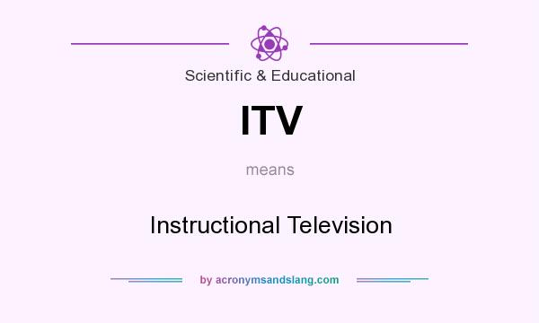 What does ITV mean? It stands for Instructional Television