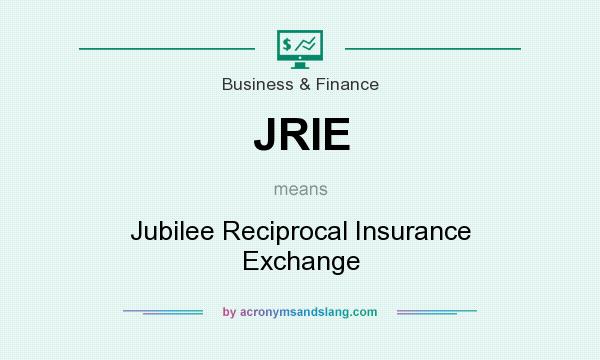 What does JRIE mean? It stands for Jubilee Reciprocal Insurance Exchange