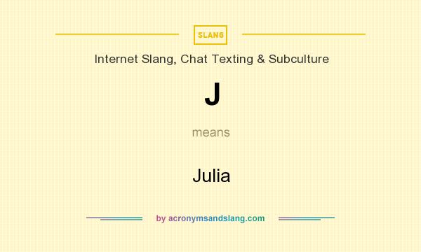 What does J mean? It stands for Julia