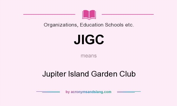 What does JIGC mean? It stands for Jupiter Island Garden Club