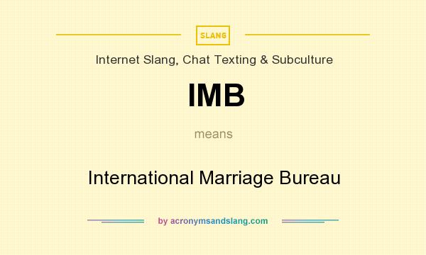 What does IMB mean? It stands for International Marriage Bureau