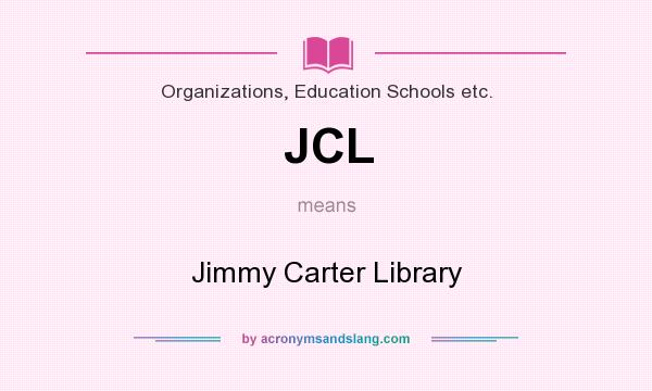 What does JCL mean? It stands for Jimmy Carter Library