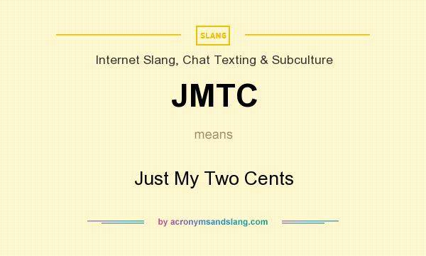 What does JMTC mean? It stands for Just My Two Cents