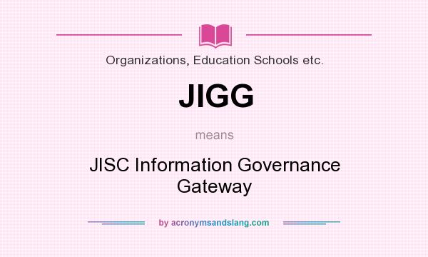 What does JIGG mean? It stands for JISC Information Governance Gateway