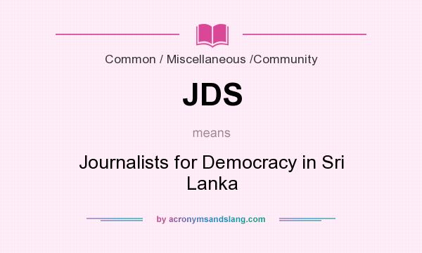 What does JDS mean? It stands for Journalists for Democracy in Sri Lanka