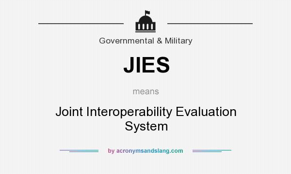 What does JIES mean? It stands for Joint Interoperability Evaluation System