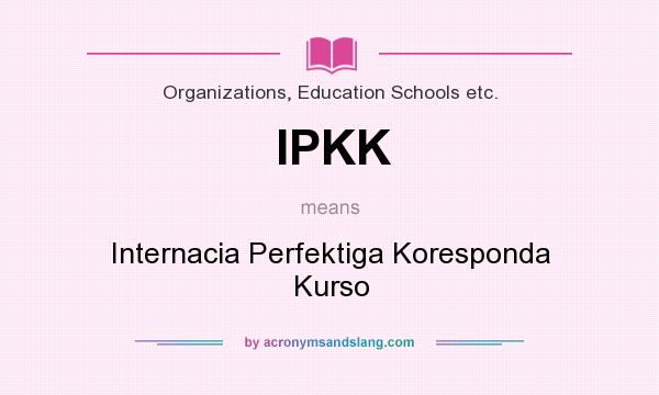 What does IPKK mean? It stands for Internacia Perfektiga Koresponda Kurso
