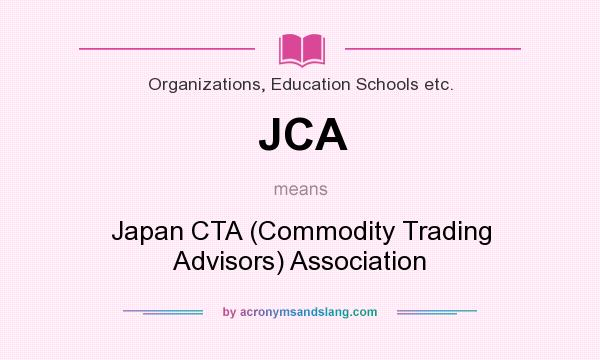 What does JCA mean? It stands for Japan CTA (Commodity Trading Advisors) Association