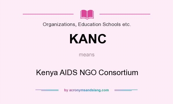 What does KANC mean? It stands for Kenya AIDS NGO Consortium