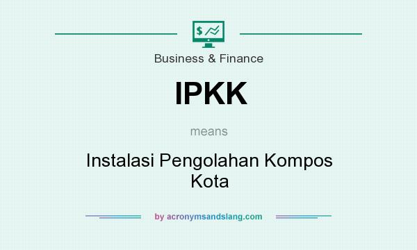 What does IPKK mean? It stands for Instalasi Pengolahan Kompos Kota