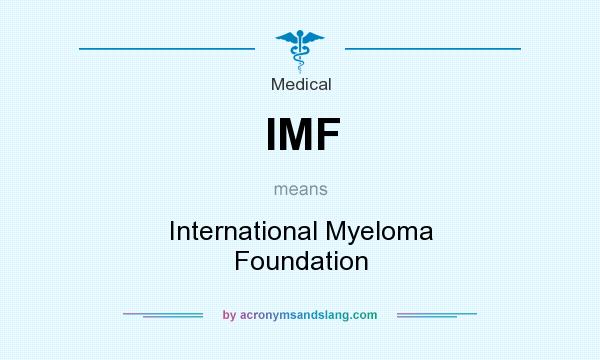 What does IMF mean? It stands for International Myeloma Foundation