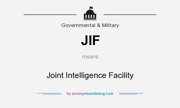 What does JIF mean? It stands for Joint Intelligence Facility