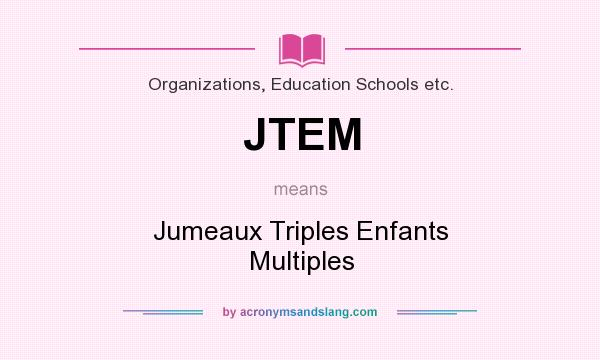 What does JTEM mean? It stands for Jumeaux Triples Enfants Multiples