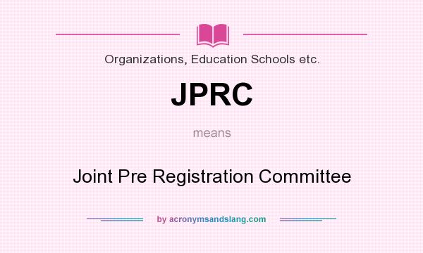 What does JPRC mean? It stands for Joint Pre Registration Committee